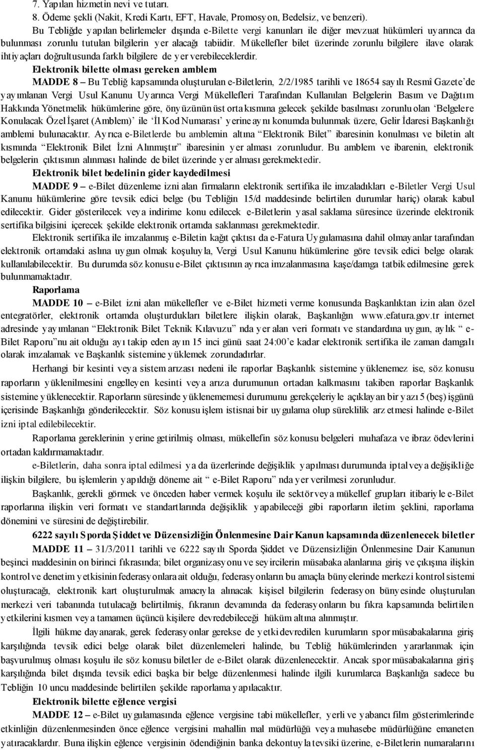 Mükellefler bilet üzerinde zorunlu bilgilere ilave olarak ihtiyaçları doğrultusunda farklı bilgilere de yer verebileceklerdir.