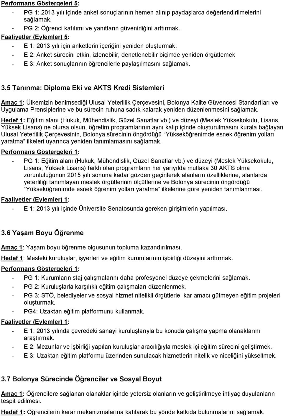 - E 2: Anket sürecini etkin, izlenebilir, denetlenebilir biçimde yeniden örgütlemek - E 3: