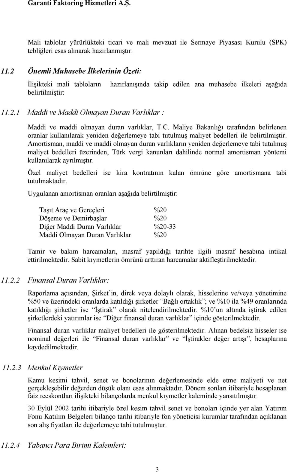 C. Maliye Bakanlığı tarafından belirlenen oranlar kullanılarak yeniden değerlemeye tabi tutulmuş maliyet bedelleri ile belirtilmiştir.