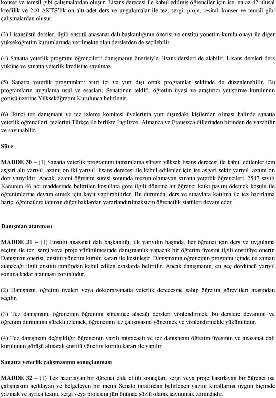 enstitü anasanat dalı başkanlığının önerisi ve enstitü yönetim kurulu onayı ile diğer yükseköğretim kurumlarında verilmekte olan derslerden de seçilebilir.