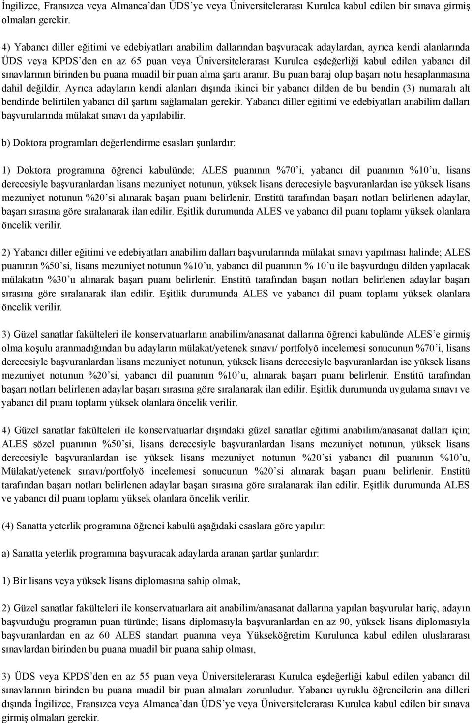 yabancı dil sınavlarının birinden bu puana muadil bir puan alma şartı aranır. Bu puan baraj olup başarı notu hesaplanmasına dahil değildir.