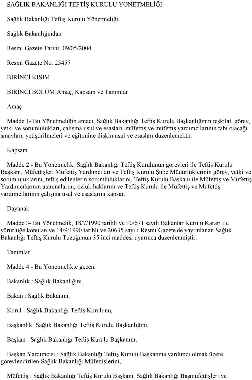 yardımcılarının tabi olacağı sınavları, yetiştirilmeleri ve eğitimine ilişkin usul ve esasları düzenlemektir.