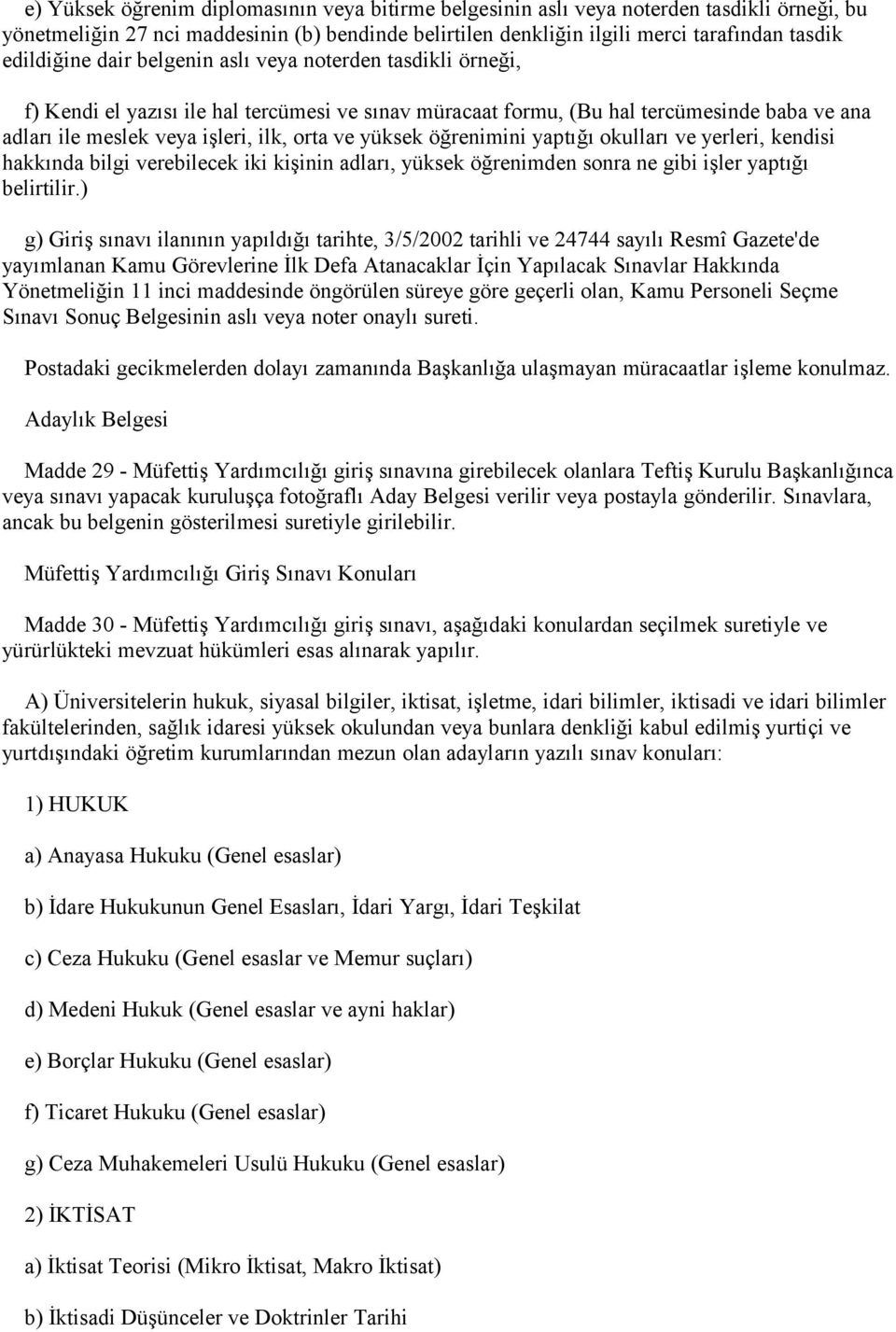 yüksek öğrenimini yaptığı okulları ve yerleri, kendisi hakkında bilgi verebilecek iki kişinin adları, yüksek öğrenimden sonra ne gibi işler yaptığı belirtilir.