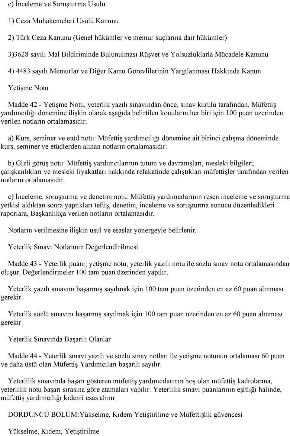 tarafından, Müfettiş yardımcılığı dönemine ilişkin olarak aşağıda belirtilen konuların her biri için 100 puan üzerinden verilen notların ortalamasıdır.