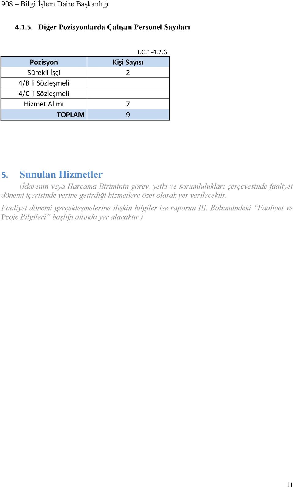 Sunulan Hizmetler (İdarenin veya Harcama Biriminin görev, yetki ve sorumlulukları çerçevesinde faaliyet dönemi içerisinde