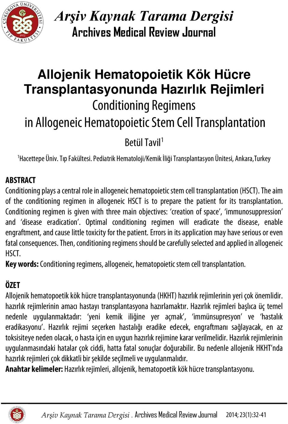 Pediatrik Hematoloji/Kemik İliği Transplantasyon Ünitesi, Ankara,Turkey ABSTRACT Conditioning plays a central role in allogeneic hematopoietic stem cell transplantation (HSCT).