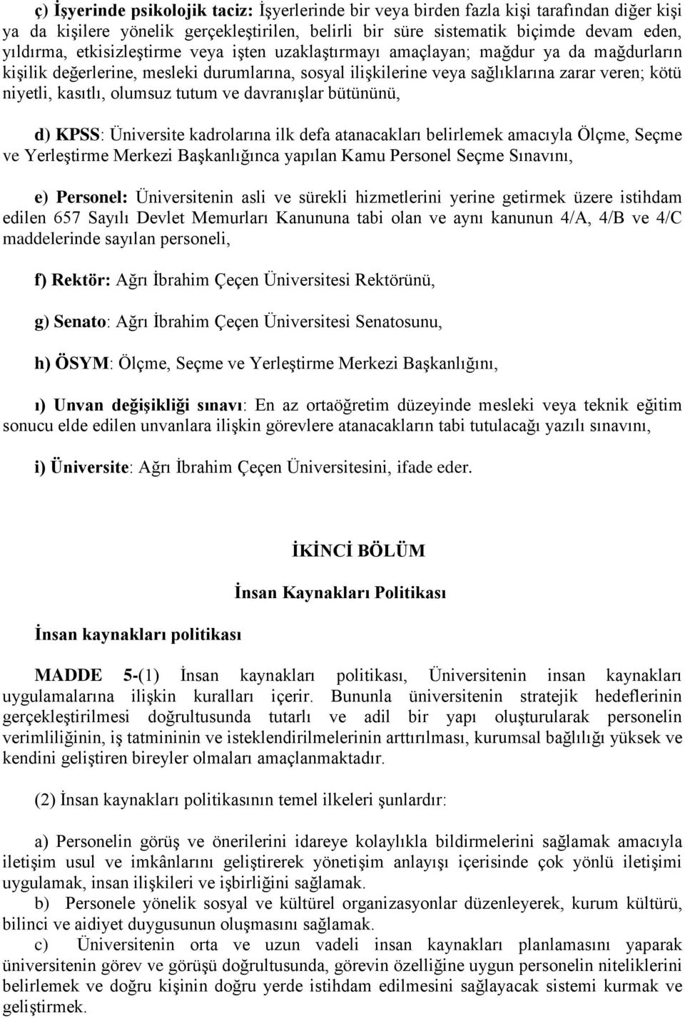 olumsuz tutum ve davranışlar bütününü, d) KPSS: Üniversite kadrolarına ilk defa atanacakları belirlemek amacıyla Ölçme, Seçme ve Yerleştirme Merkezi Başkanlığınca yapılan Kamu Personel Seçme