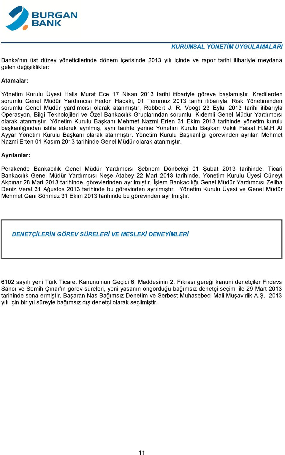 Kredilerden sorumlu Genel Müdür Yardımcısı Fedon Hacaki, 01 Temmuz 2013 tarihi itibarıyla, Ri