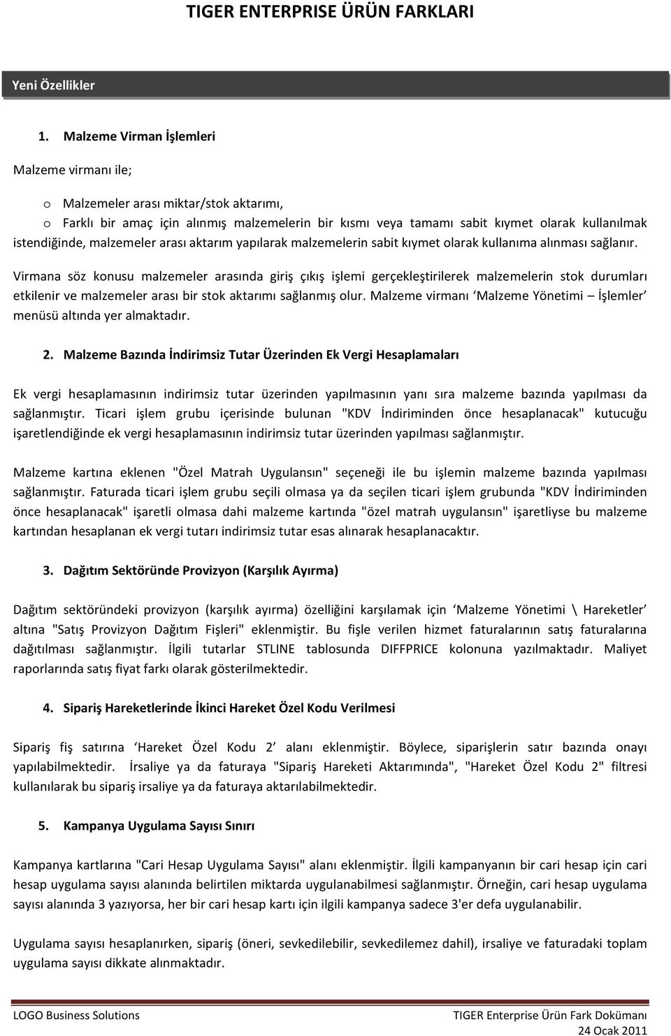 malzemeler arası aktarım yapılarak malzemelerin sabit kıymet larak kullanıma alınması sağlanır.