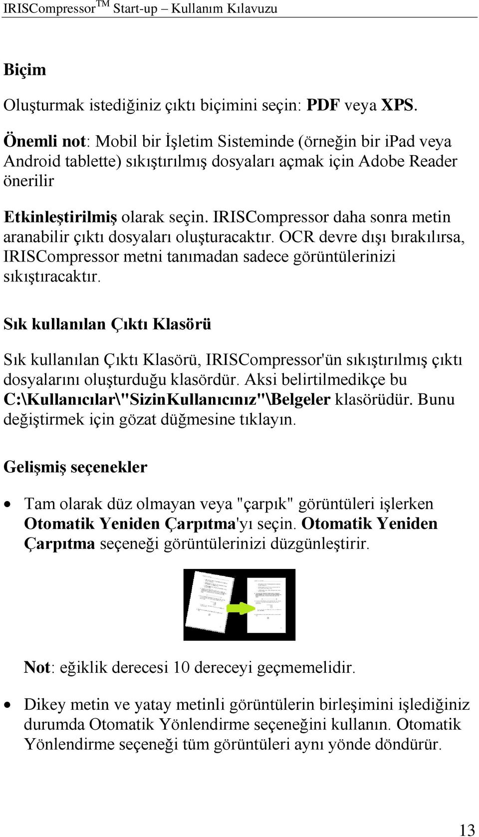 IRISCompressor daha sonra metin aranabilir çıktı dosyaları oluşturacaktır. OCR devre dışı bırakılırsa, IRISCompressor metni tanımadan sadece görüntülerinizi sıkıştıracaktır.