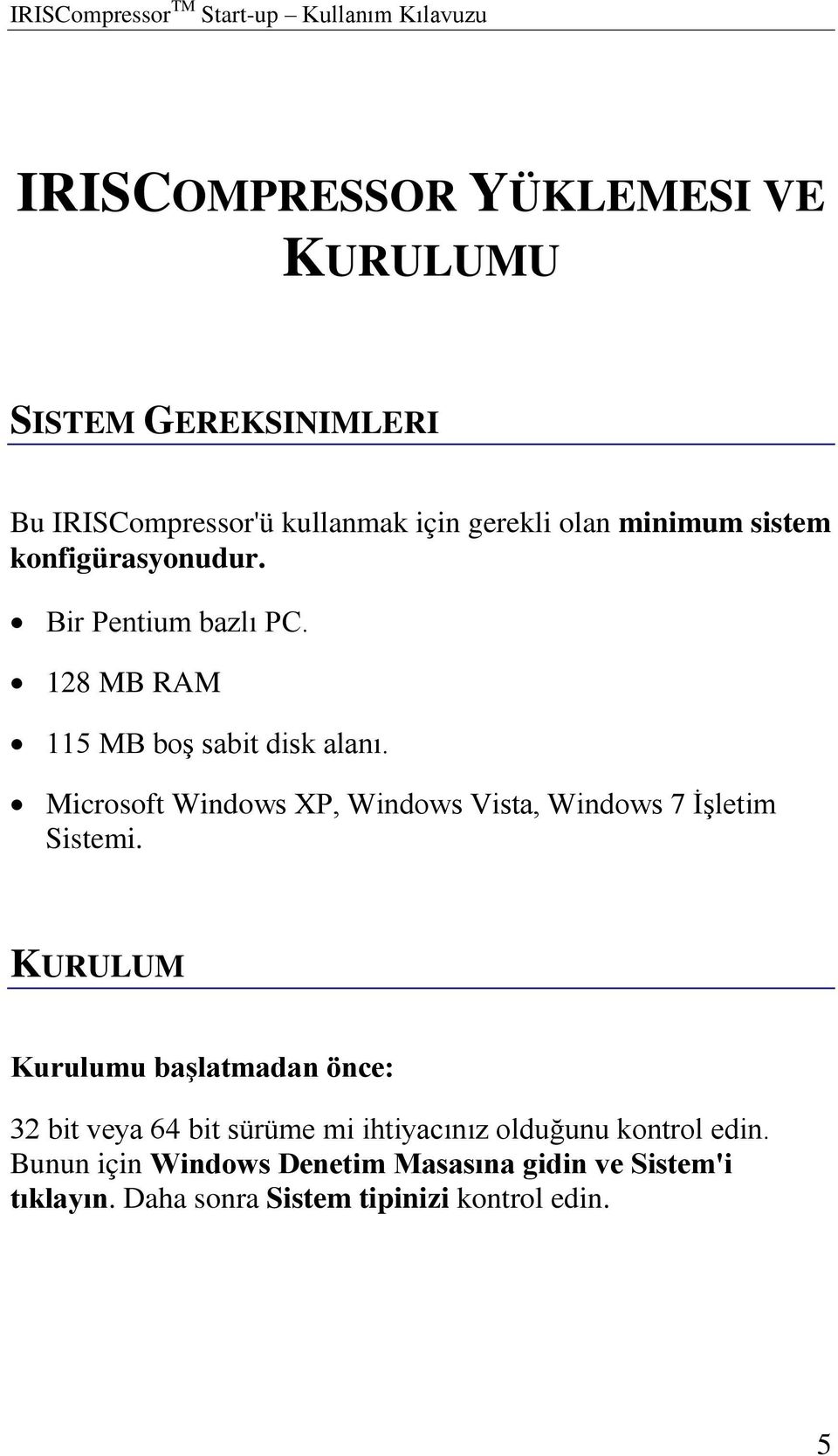 Microsoft Windows XP, Windows Vista, Windows 7 İşletim Sistemi.