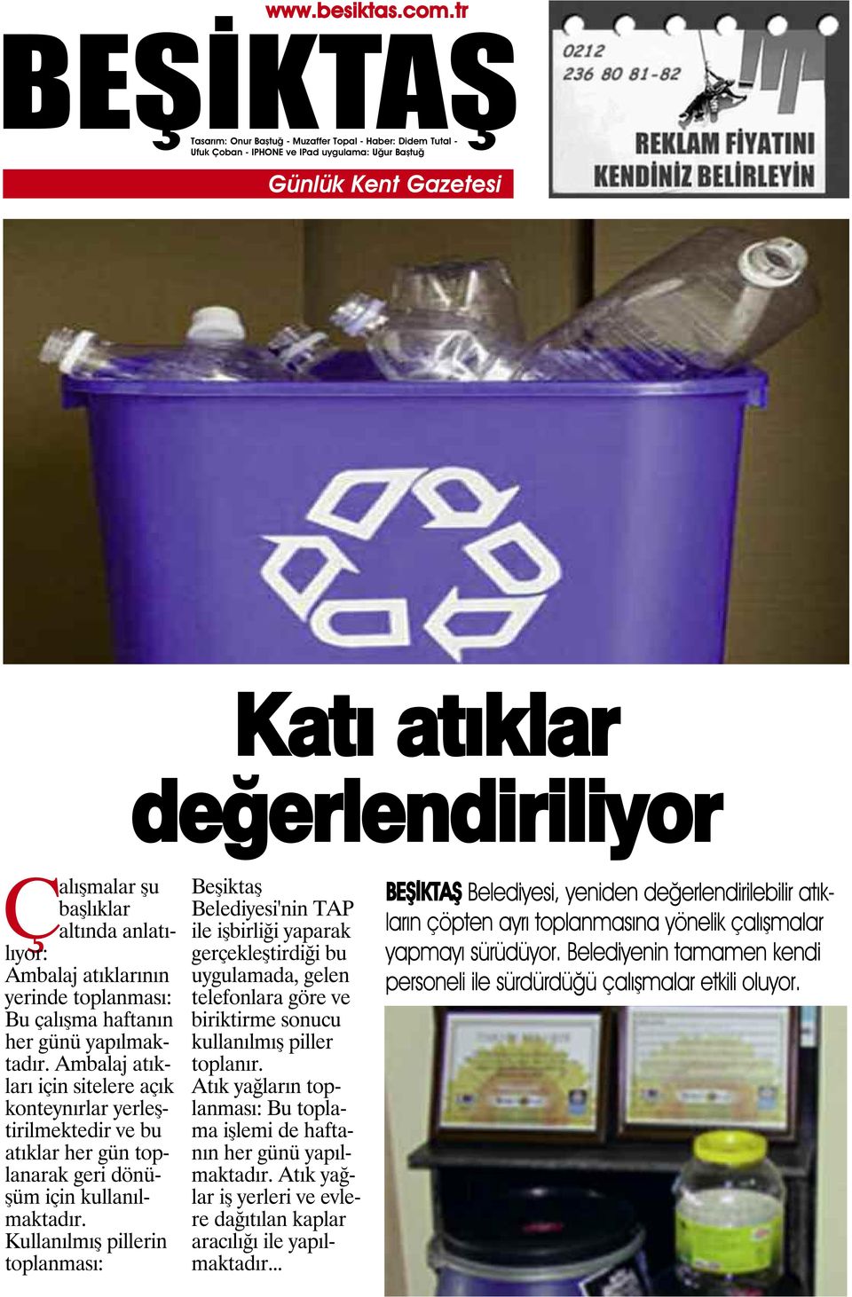 Kullanılmış pillerin toplanması: Beşiktaş Belediyesi'nin TAP ile işbirliği yaparak gerçekleştirdiği bu uygulamada, gelen telefonlara göre ve biriktirme sonucu kullanılmış piller toplanır.