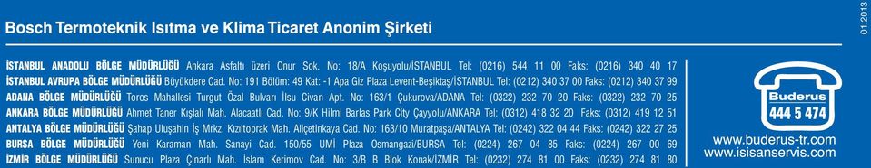 No: 163/1 Çukurova/ADANA Tel: (0322) 232 70 20 Faks: (0322) 232 70 25 ANKARA BÖLGE MÜDÜRLÜĞÜ Ahmet Taner Kışlalı Mah. Alacaatlı Cad.