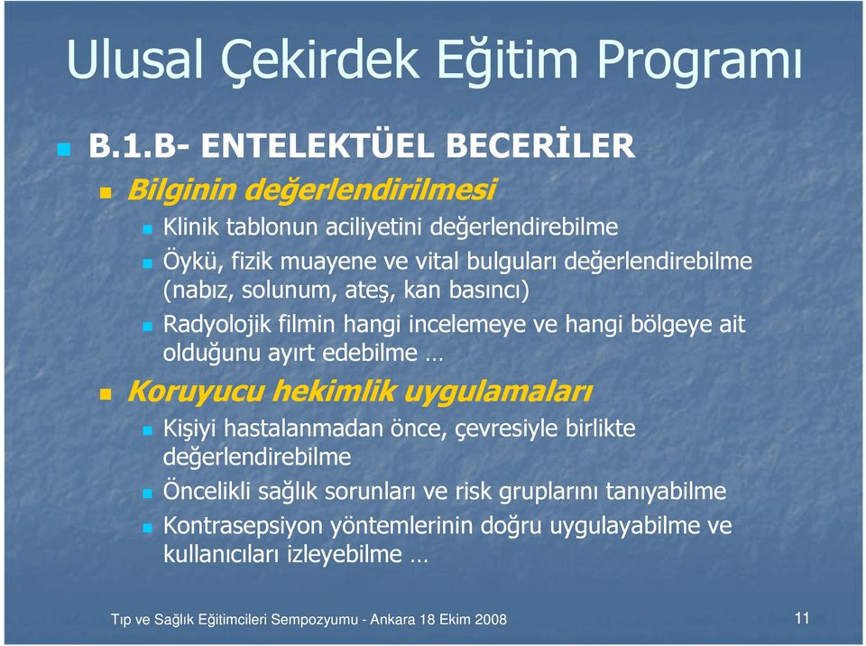 değerlendirebilme (nabız, solunum, ateş, kan basıncı) Radyolojik filmin hangi incelemeye ve hangi bölgeye ait olduğunu ayırt edebilme Koruyucu