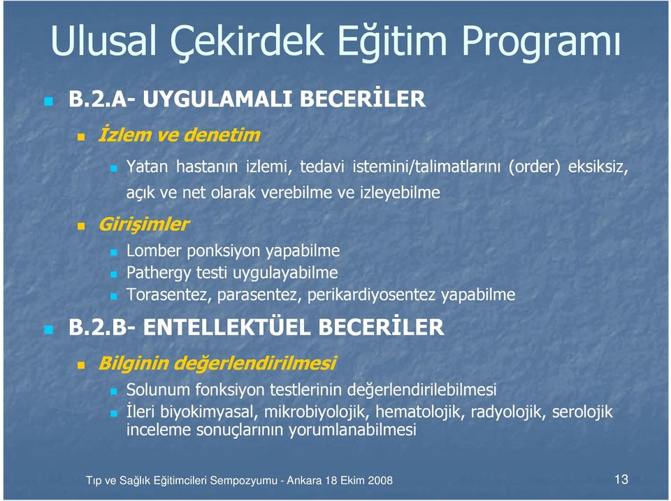 izleyebilme Girişimler Lomber ponksiyon yapabilme Pathergy testi uygulayabilme Torasentez, parasentez, perikardiyosentez yapabilme B.2.