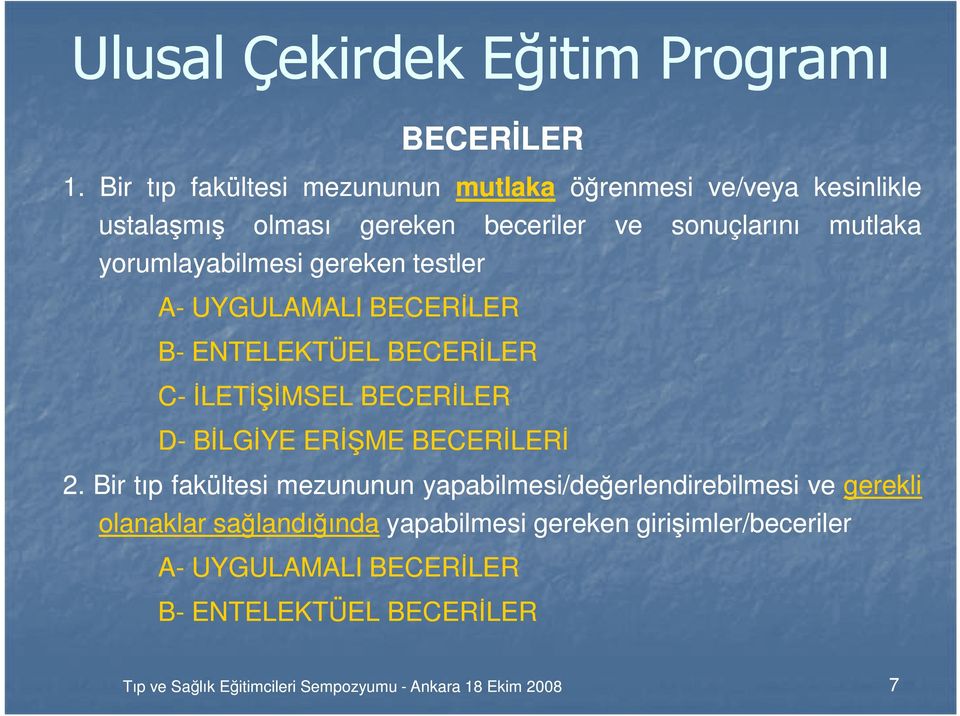 BECERĐLER beceriler B- ENTELEKTÜEL BECERĐLER C- ĐLETĐŞĐMSEL BECERĐLER D- BĐLGĐYE ERĐŞME BECERĐLERĐ ve sonuçlarını mutlaka 2.