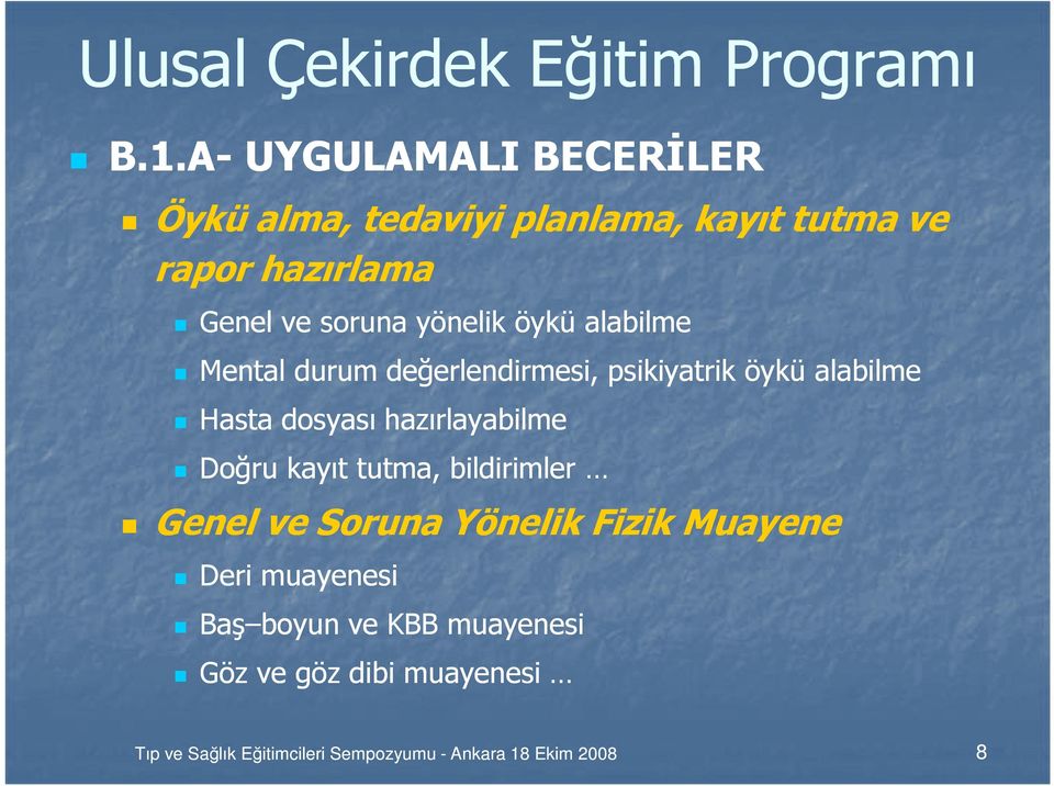 öykü alabilme Mental durum değerlendirmesi, psikiyatrik öykü alabilme Hasta dosyası hazırlayabilme Doğru kayıt