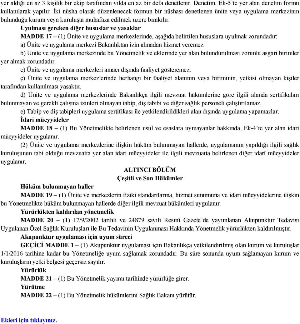 Uyulması gereken diğer hususlar ve yasaklar MADDE 17 (1) Ünite ve uygulama merkezlerinde, aşağıda belirtilen hususlara uyulmak zorundadır: a) Ünite ve uygulama merkezi Bakanlıktan izin almadan hizmet