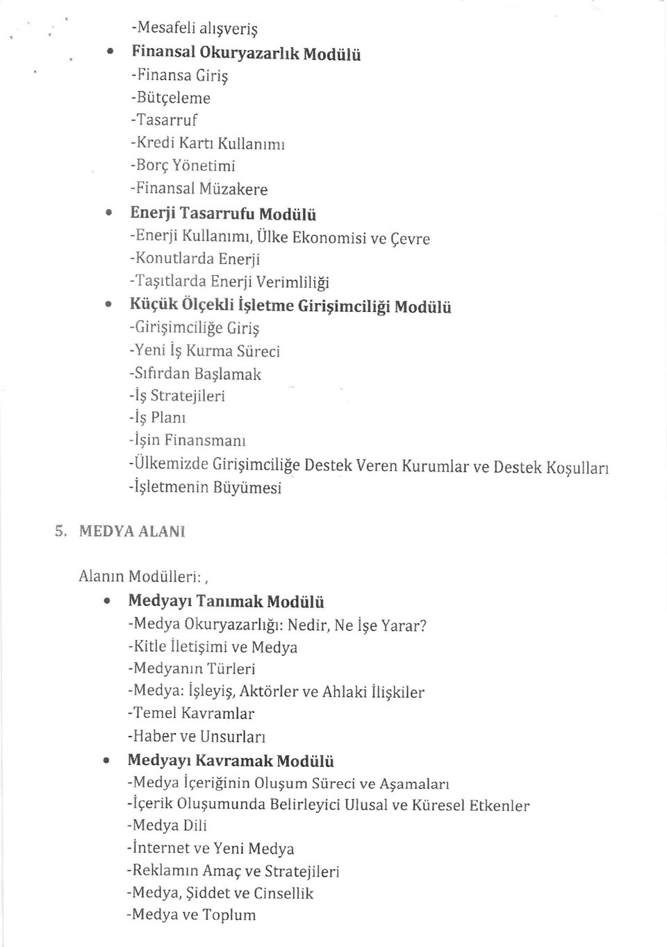 Kurma Srireci -Sifrrdan Baglamak -ig Stratejileri -ig Planr -igin Finansmanr -Ulkemizde Girigimcilifie Destek Veren Kurumlar ve Destek Kogullarr - i gletmeni n Biiyrimesi 5, MEDYA ALANT Alanrn