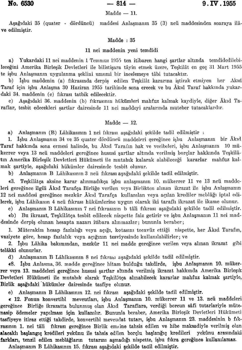 üzere, Teşkilât en geç 31 Mart 1955 te işbu Anlaşmanın uygulanma şeklini umumi bir incelemeye tâbi tutacaktır.