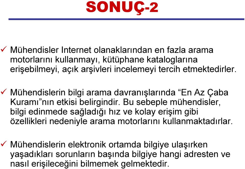 Bu sebeple mühendisler, bilgi edinmede sağladığı hız ve kolay erişim gibi özellikleri nedeniyle arama motorlarını kullanmaktadırlar.