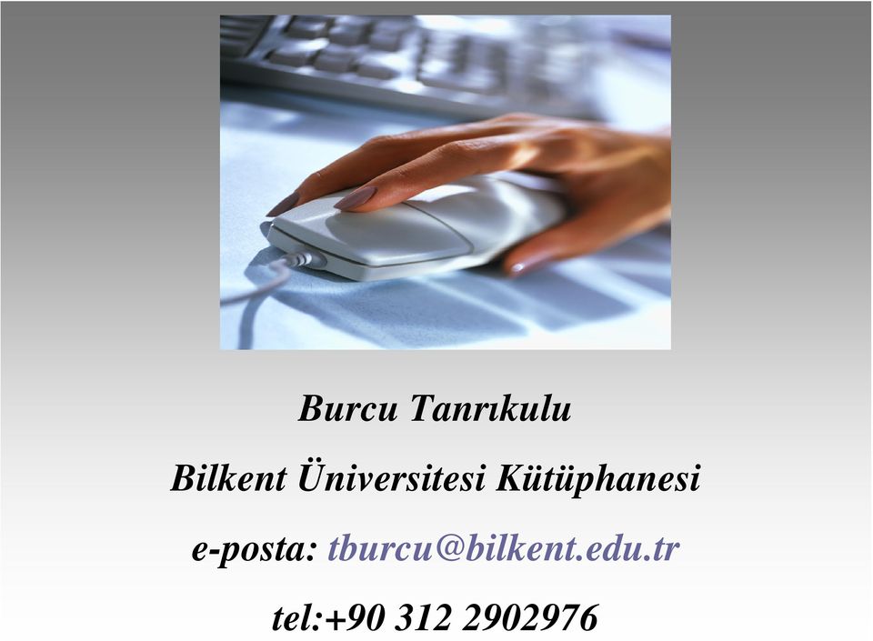 e-posta: tburcu@bilkent.