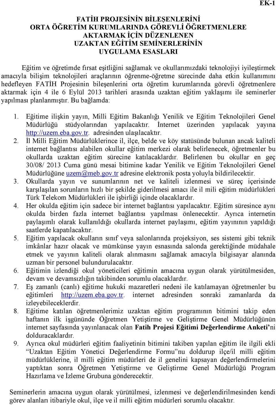 kurumlarında görevli öğretmenlere aktarmak için 4 ile 6 Eylül 2013 tarihleri arasında uzaktan eğitim yaklaşımı ile seminerler yapılması planlanmıştır. Bu bağlamda: 1.