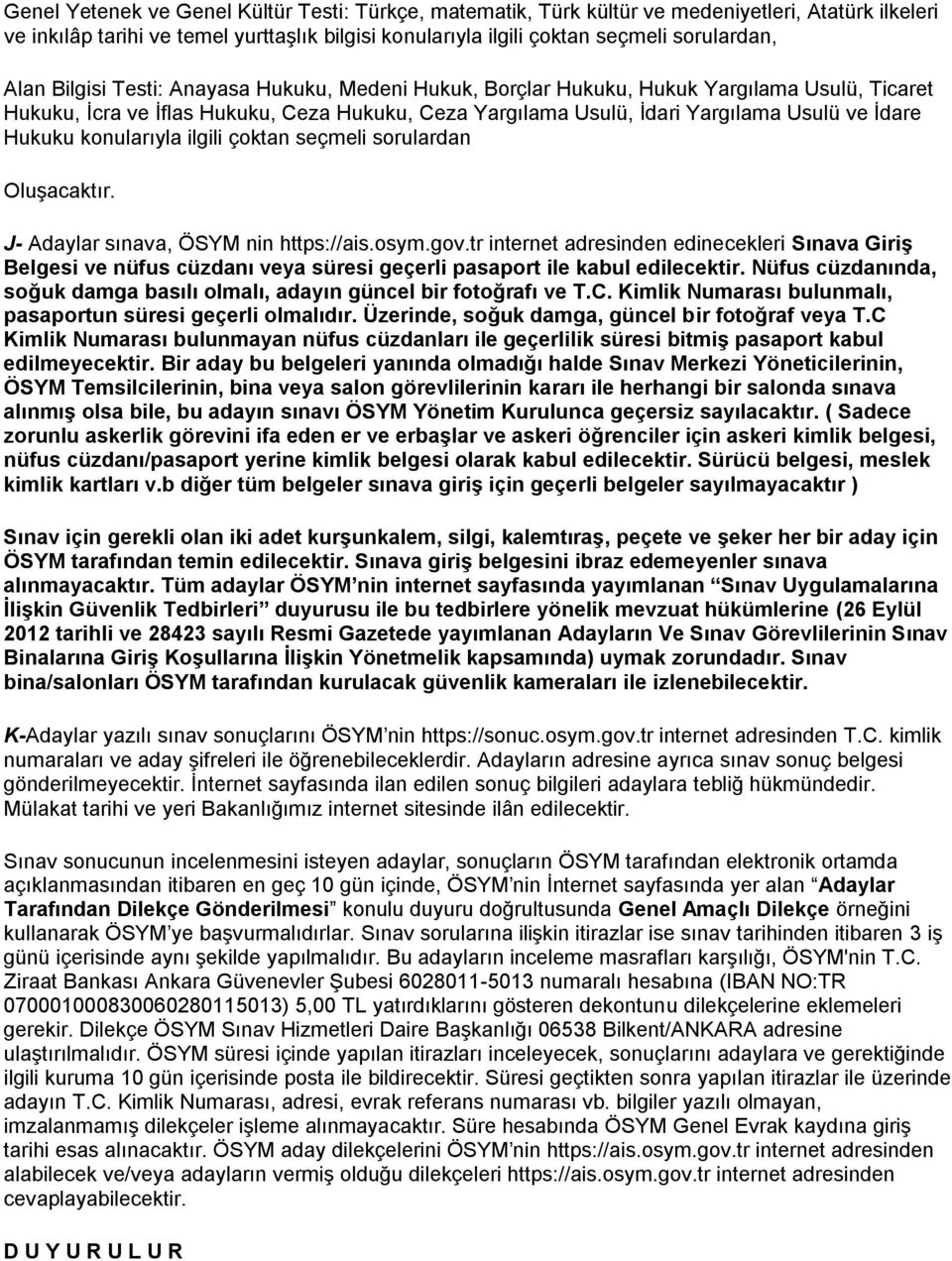 konularıyla ilgili çoktan seçmeli sorulardan Oluşacaktır. J- Adaylar sınava, ÖSYM nin https://ais.osym.gov.