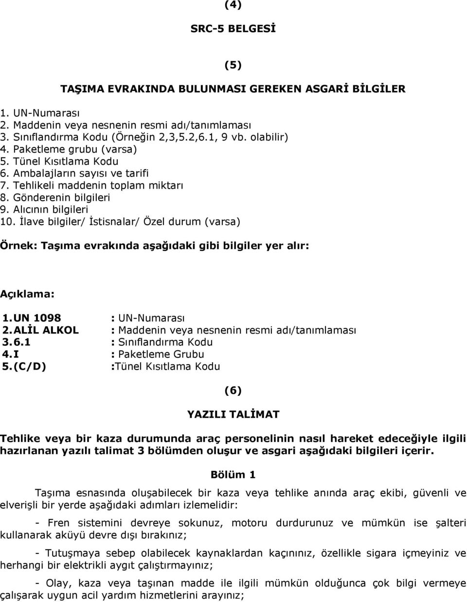 İlave bilgiler/ İstisnalar/ Özel durum (varsa) Örnek: Taşıma evrakında aşağıdaki gibi bilgiler yer alır: Açıklama: 1. UN 1098 : UN-Numarası 2.