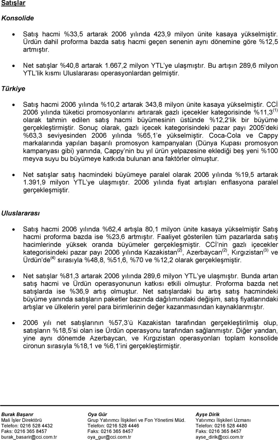 Türkiye Satış hacmi 2006 yılında %10,2 artarak 343,8 milyon ünite kasaya yükselmiştir.