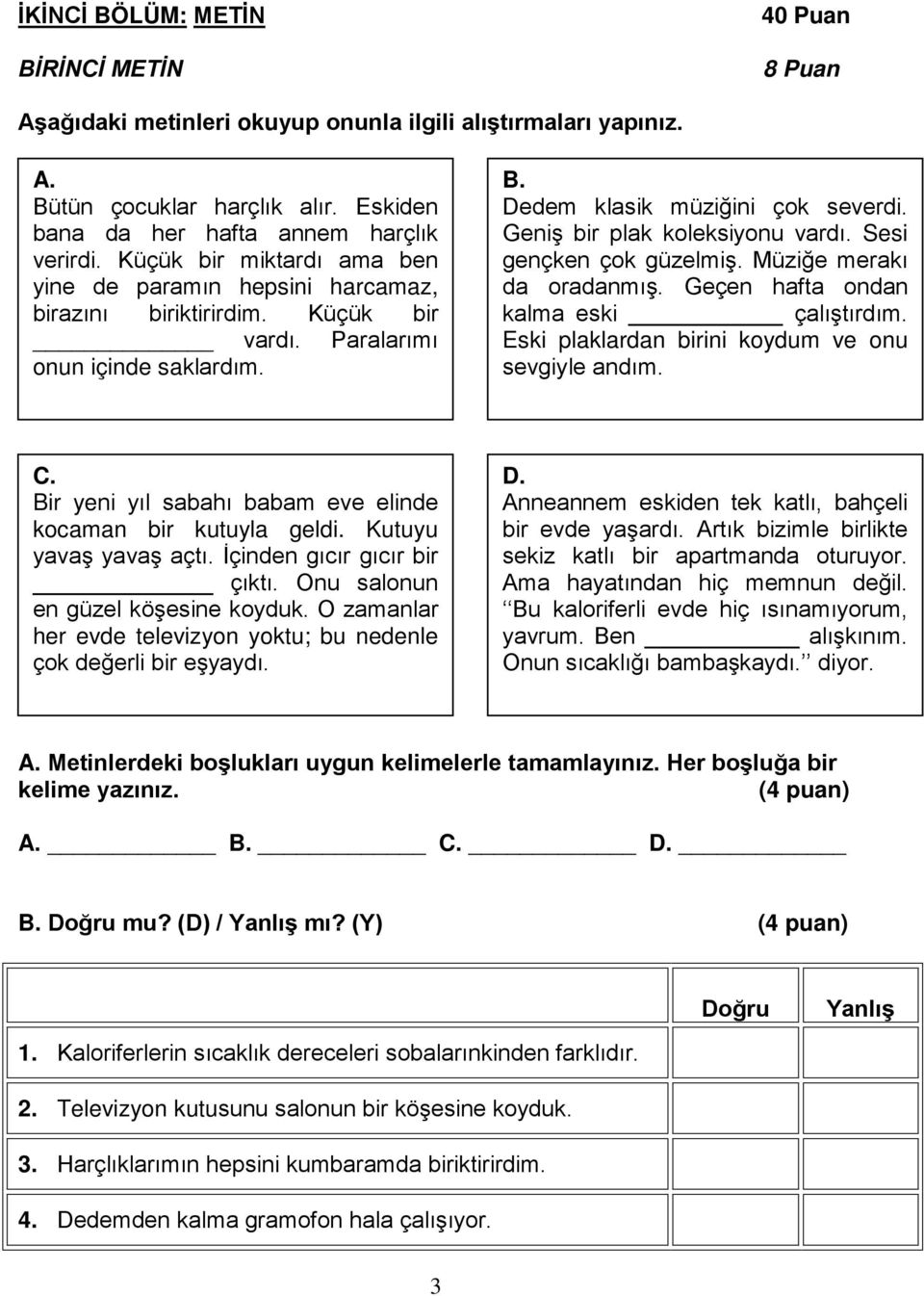 Geniş bir plak koleksiyonu vardı. Sesi gençken çok güzelmiş. Müziğe merakı da oradanmış. Geçen hafta ondan kalma eski çalıştırdım. Eski plaklardan birini koydum ve onu sevgiyle andım. C.