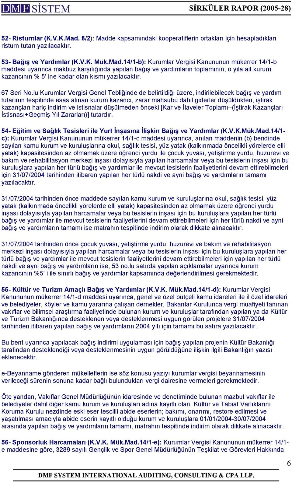 e kapsamındaki kooperatiflerin ortakları için hesapladıkları risturn tutarı 53- Bağış ve Yardımlar (K.V.K. Mük.Mad.