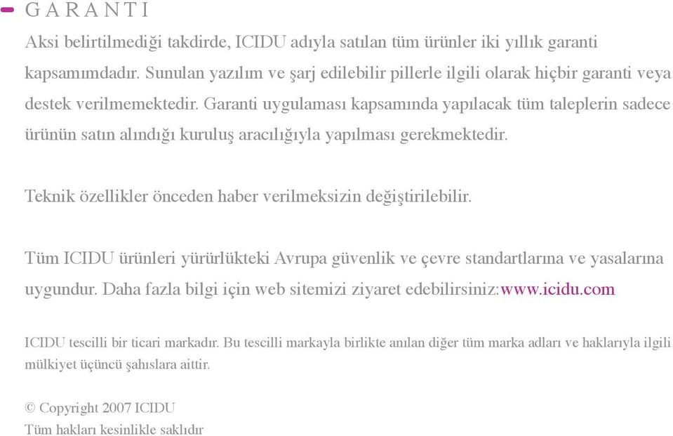 Garanti uygulaması kapsamında yapılacak tüm taleplerin sadece ürünün satın alındığı kuruluş aracılığıyla yapılması gerekmektedir. Teknik özellikler önceden haber verilmeksizin değiştirilebilir.