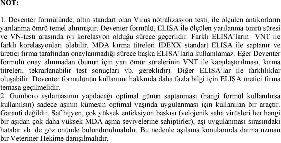 MDA kırma titreleri IDEXX standart ELISA ile saptanır ve üretici firma tarafından onaylanmadığı sürece başka ELISA larla kullanılamaz.