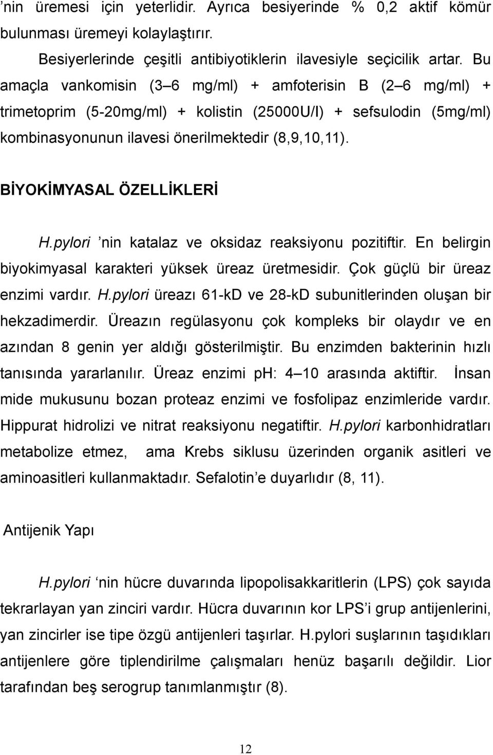 BİYOKİMYASAL ÖZELLİKLERİ H.pylori nin katalaz ve oksidaz reaksiyonu pozitiftir. En belirgin biyokimyasal karakteri yüksek üreaz üretmesidir. Çok güçlü bir üreaz enzimi vardır. H.pylori üreazı 61-kD ve 28-kD subunitlerinden oluşan bir hekzadimerdir.