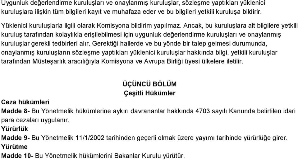 Ancak, bu kuruluşlara ait bilgilere yetkili kuruluş tarafından kolaylıkla erişilebilmesi için uygunluk değerlendirme kuruluşları ve onaylanmış kuruluşlar gerekli tedbirleri alır.