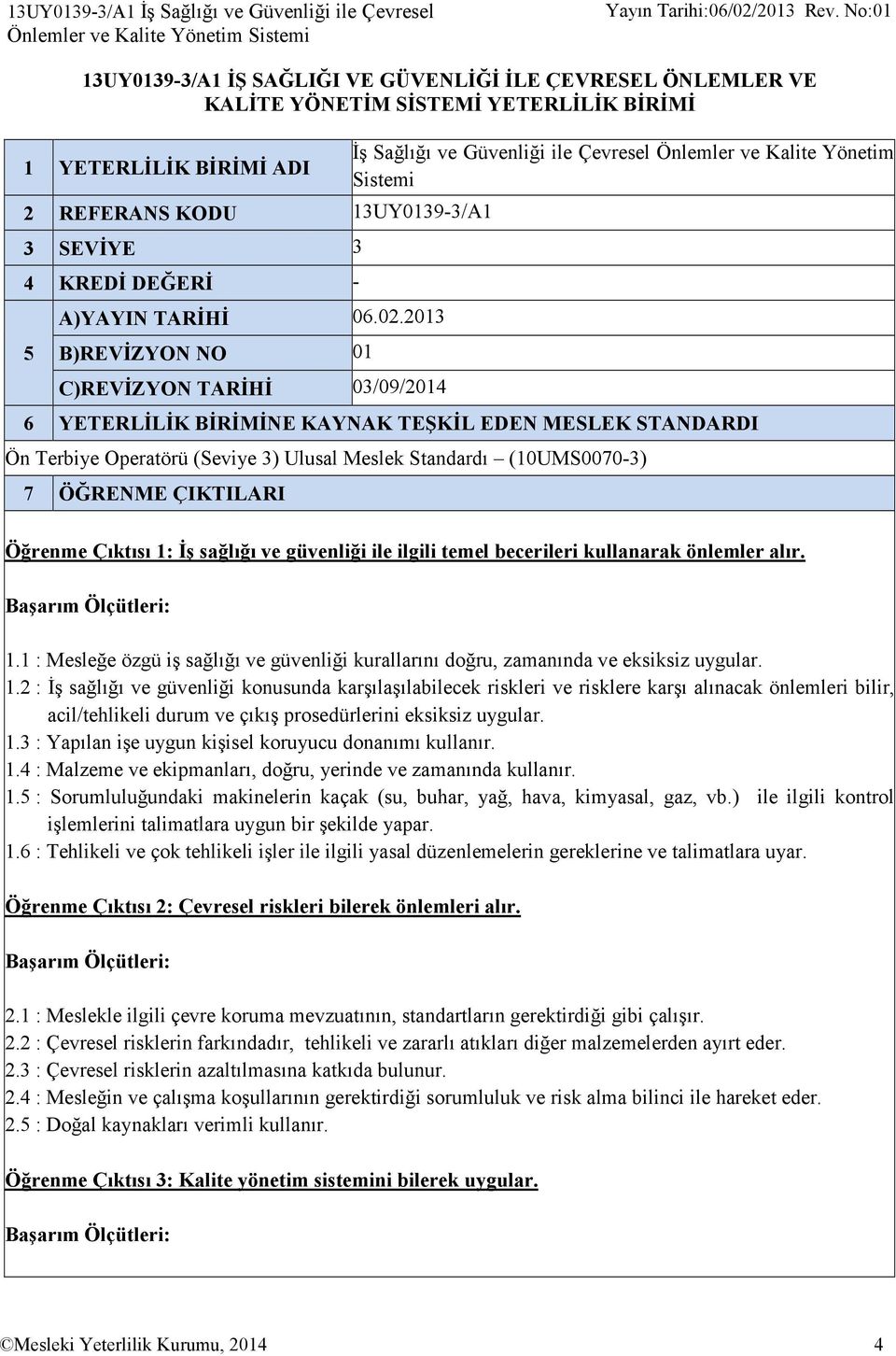 2013 B)REVİZYON NO 01 C)REVİZYON TARİHİ 03/09/2014 İş Sağlığı ve Güvenliği ile Çevresel Önlemler ve Kalite Yönetim Sistemi 6 YETERLİLİK BİRİMİNE KAYNAK TEŞKİL EDEN MESLEK STANDARDI Ön Terbiye