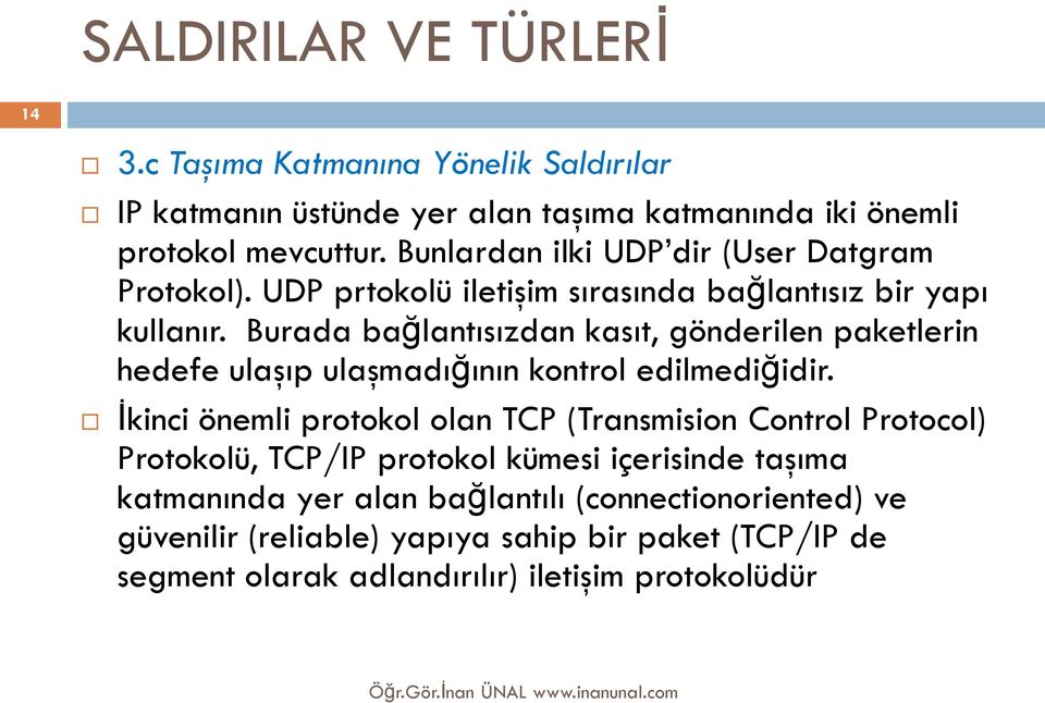 Burada bağlantısızdan kasıt, gönderilen paketlerin hedefe ulaşıp ulaşmadığının kontrol edilmediğidir.