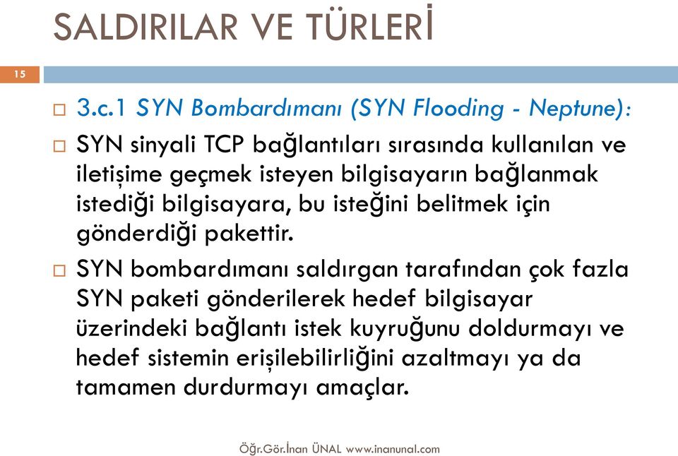 geçmek isteyen bilgisayarın bağlanmak istediği bilgisayara, bu isteğini belitmek için gönderdiği pakettir.