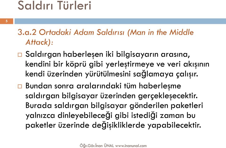 Bundan sonra aralarındaki tüm haberleşme saldırgan bilgisayar üzerinden gerçekleşecektir.