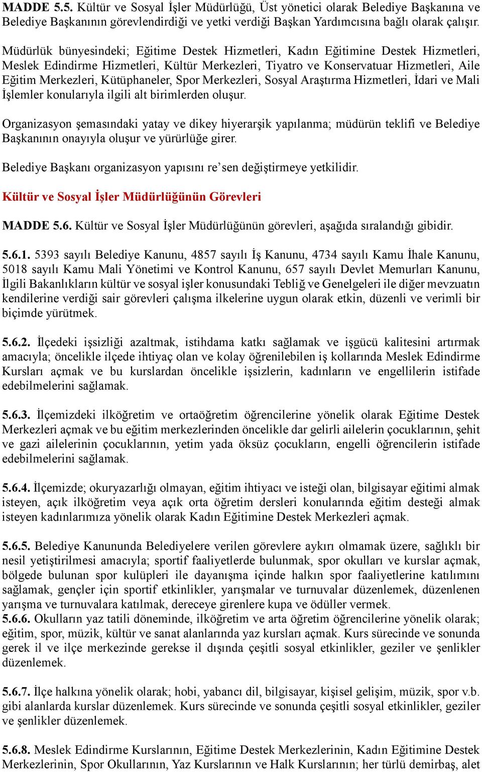 Kütüphaneler, Spor Merkezleri, Sosyal Araştırma Hizmetleri, İdari ve Mali İşlemler konularıyla ilgili alt birimlerden oluşur.