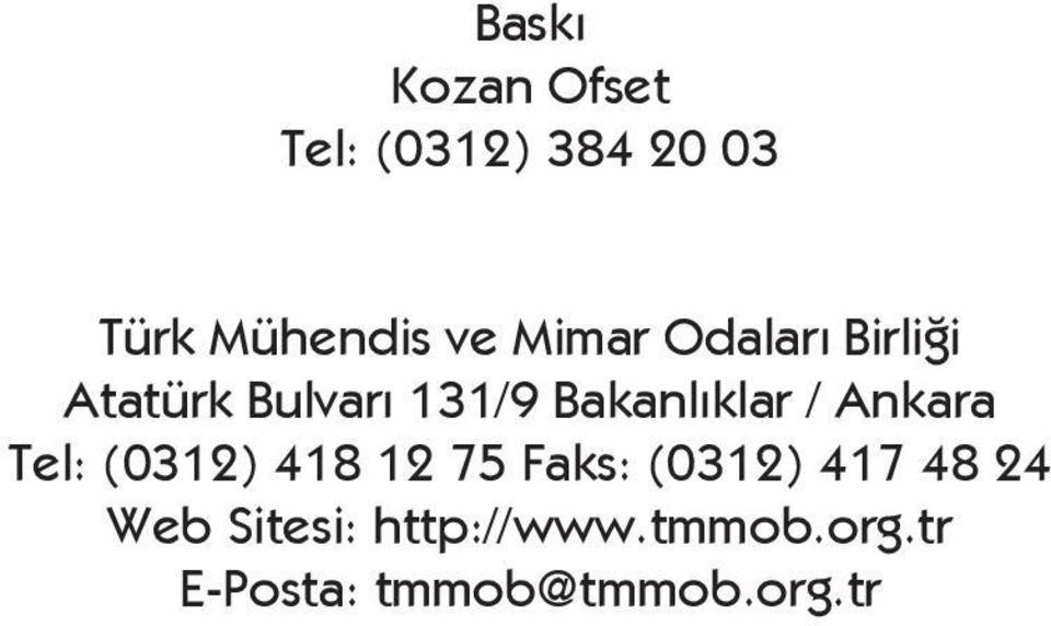Ankara Tel: (0312) 418 12 75 Faks: (0312) 417 48 24 Web