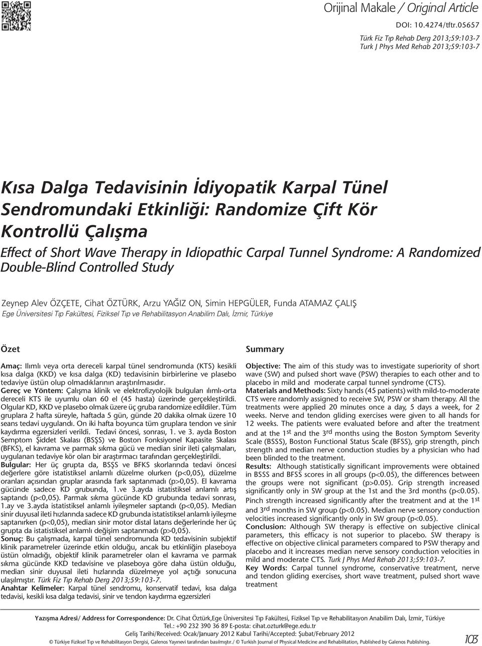 of Short Wave Therapy in Idiopathic Carpal Tunnel Syndrome: A Randomized Double-Blind Controlled Study Zeynep Alev Özçete, Cihat Öztürk, Arzu Yağız On, Simin Hepgüler, Funda Atamaz Çalış Ege