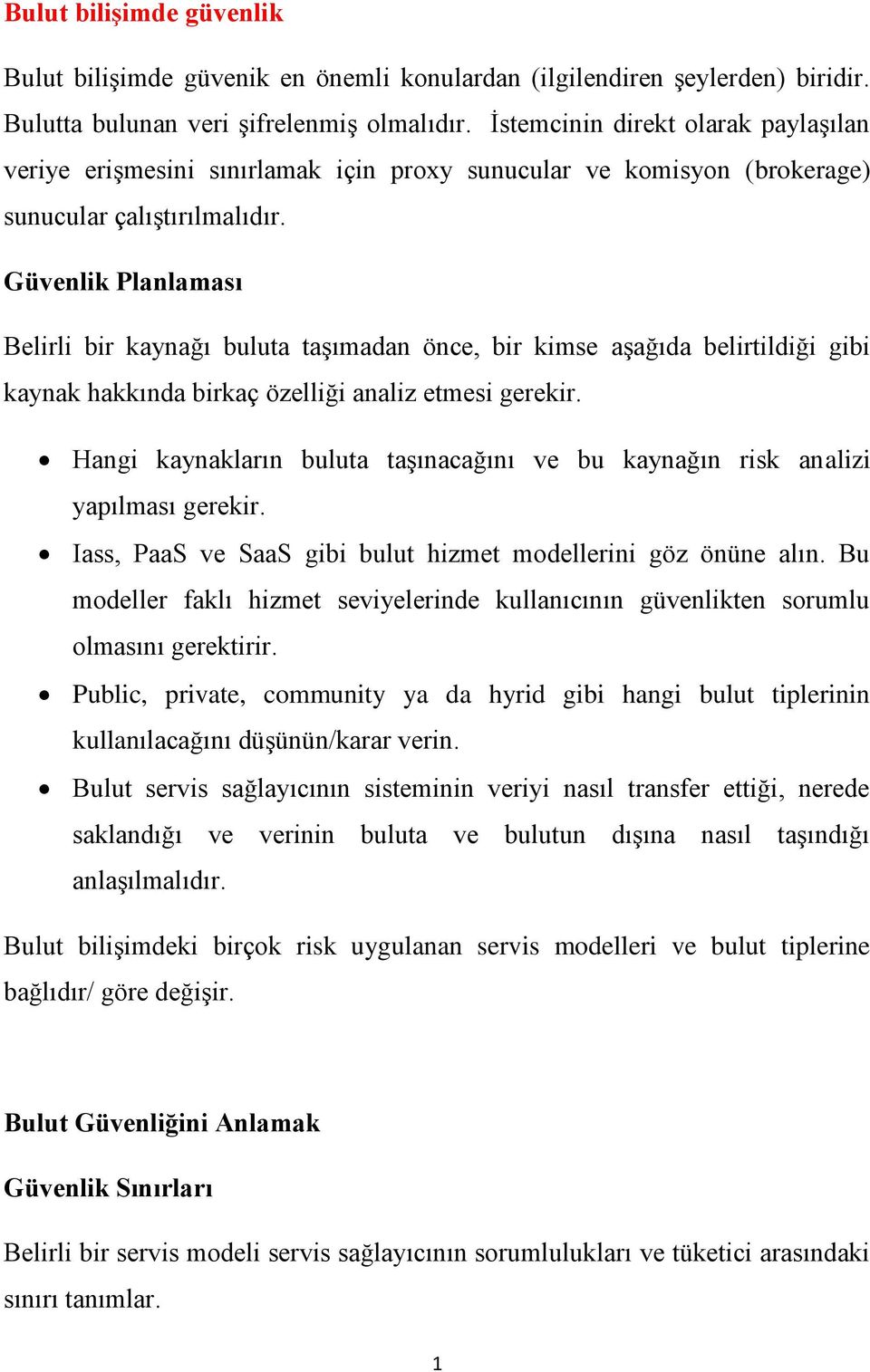 Güvenlik Planlaması Belirli bir kaynağı buluta taşımadan önce, bir kimse aşağıda belirtildiği gibi kaynak hakkında birkaç özelliği analiz etmesi gerekir.