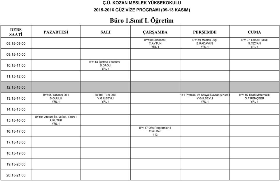 GÜLLÜ BY103 Türk Dili I Y.G.İLBEYLİ BY111 Protokol ve Sosyal Davranış Kuralları Y.G.İLBEYLİ BY115 Ticari Matematik Ö.