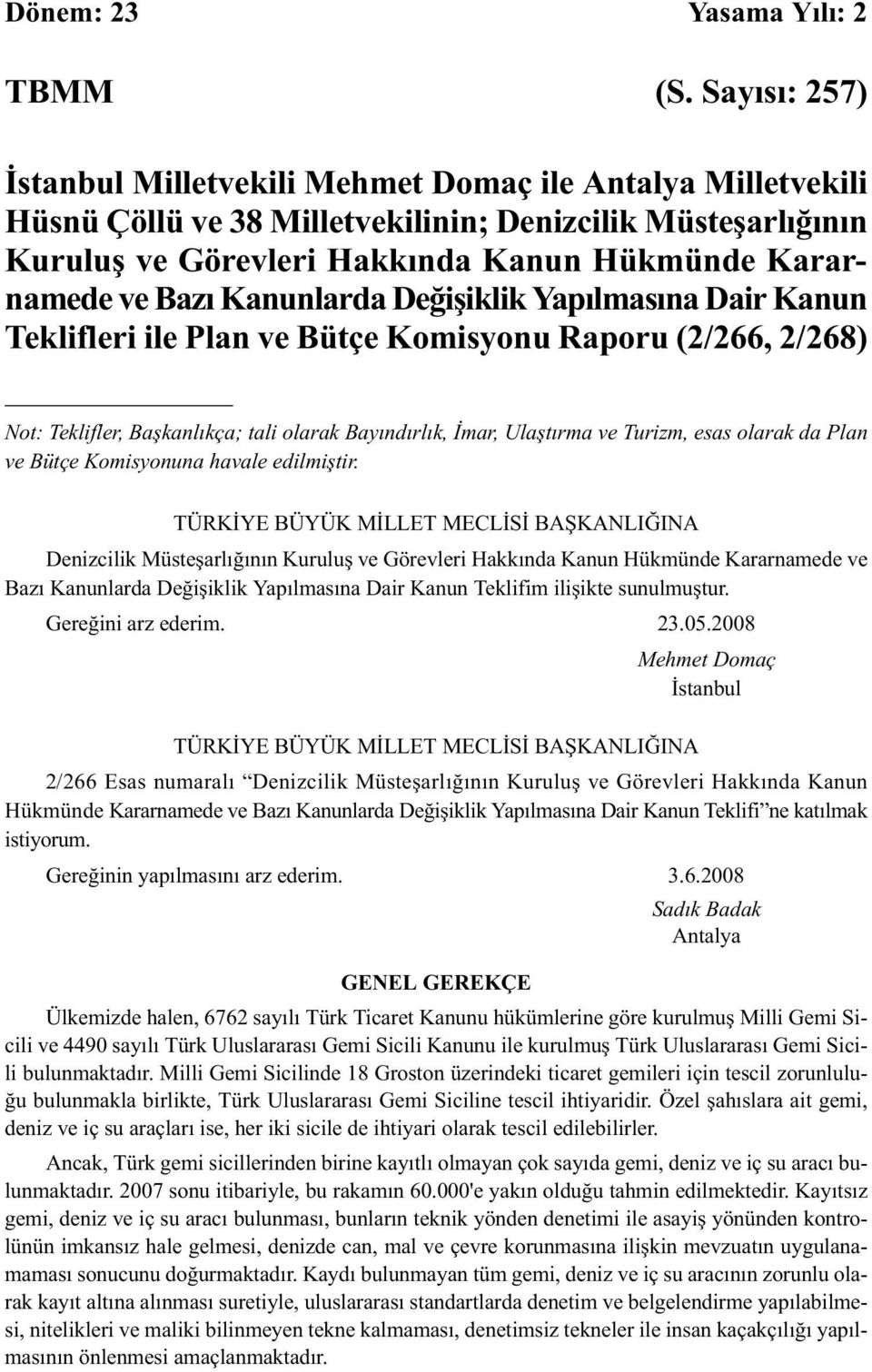 Kanunlarda Değişiklik Yapılmasına Dair Kanun Teklifleri ile Plan ve Bütçe Komisyonu Raporu (2/266, 2/268) Not: Teklifler, Başkanlıkça; tali olarak Bayındırlık, İmar, Ulaştırma ve Turizm, esas olarak