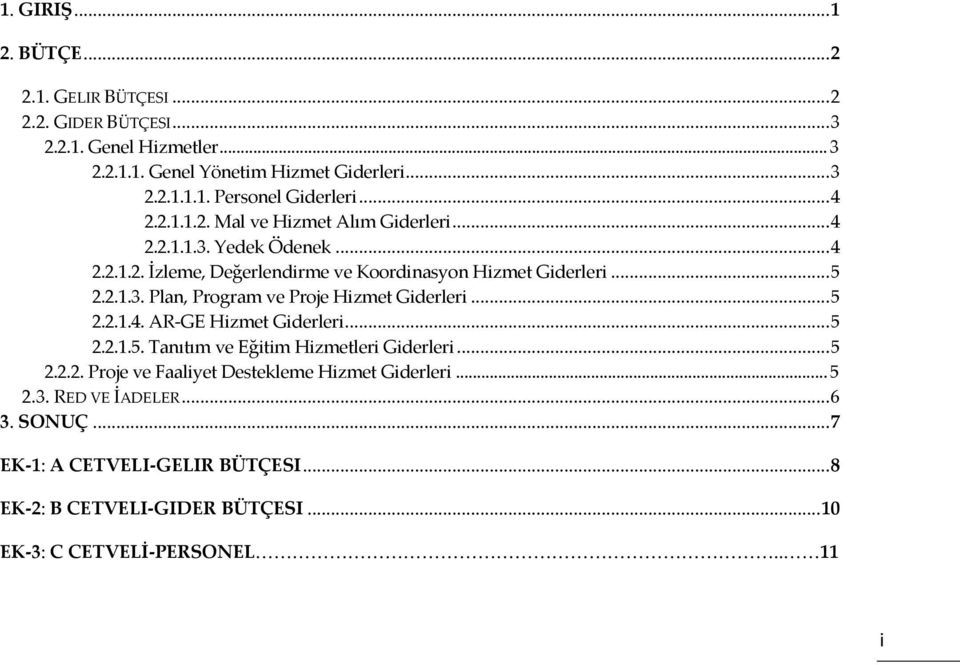 .. 5 2.2.1.4. AR-GE Hizmet Giderleri... 5 2.2.1.5. Tanıtım ve Eğitim Hizmetleri Giderleri... 5 2.2.2. Proje ve Faaliyet Destekleme Hizmet Giderleri... 5 2.3.