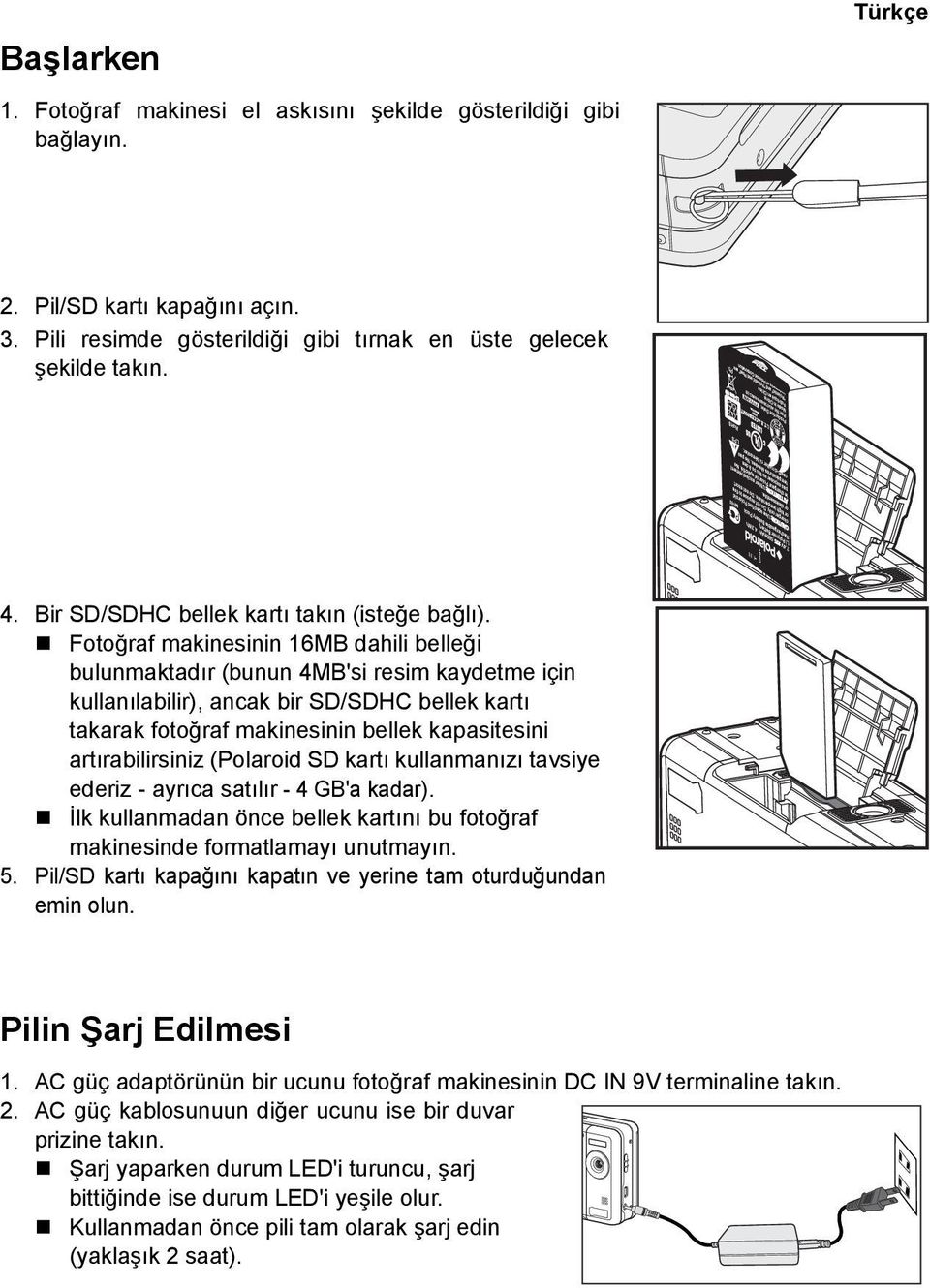 Fotoğraf makinesinin 16MB dahili belleği bulunmaktadır (bunun 4MB'si resim kaydetme için kullanılabilir), ancak bir SD/SDHC bellek kartı takarak fotoğraf makinesinin bellek kapasitesini