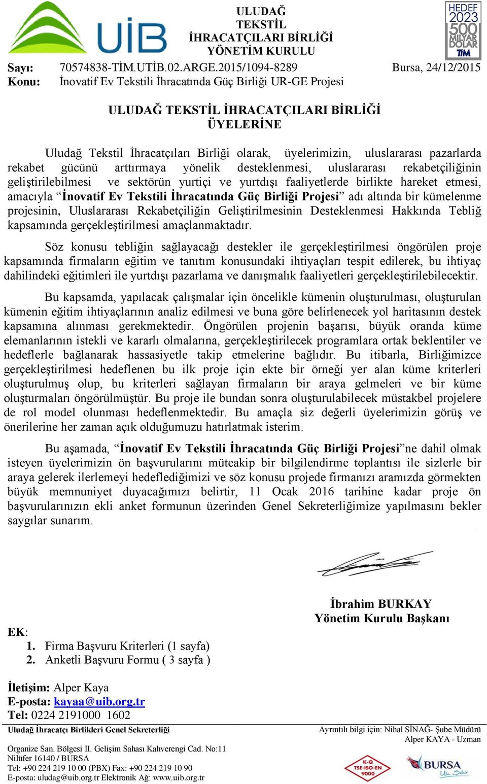 Geliştirilmesinin Desteklenmesi Hakkında Tebliğ kapsamında gerçekleştirilmesi amaçlanmaktadır.