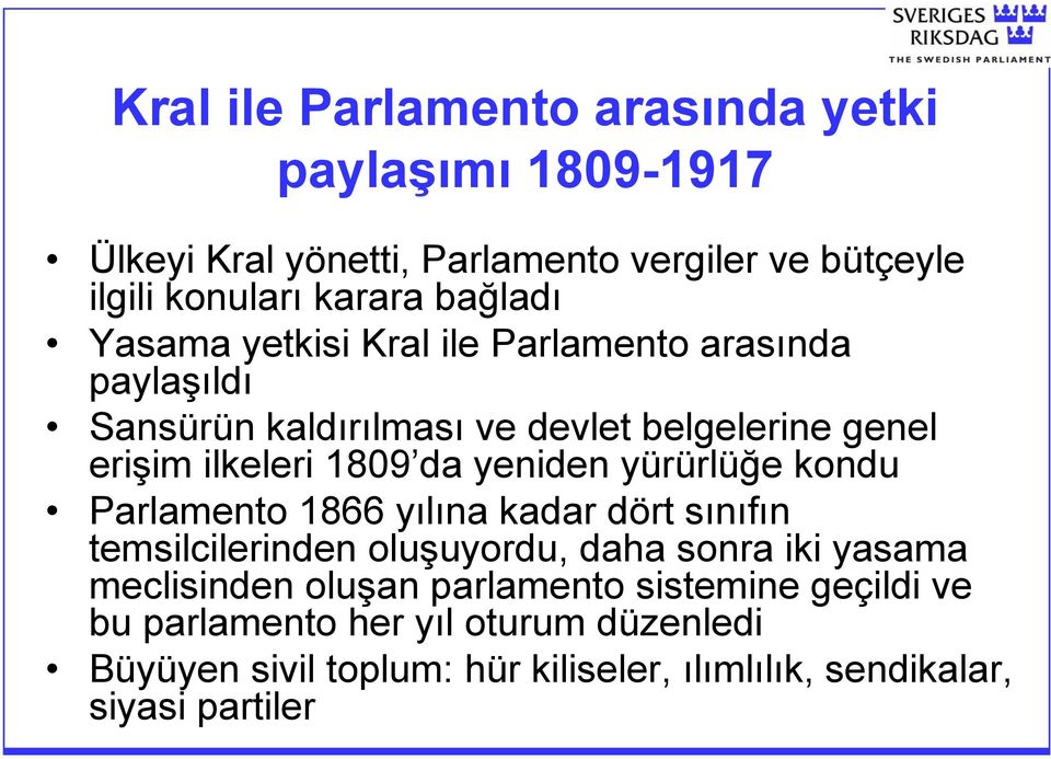 yeniden yürürlüğe kondu Parlamento 1866 yılına kadar dört sınıfın temsilcilerinden oluşuyordu, daha sonra iki yasama meclisinden oluşan